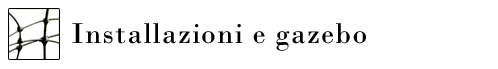 Installazioni e Gazebo